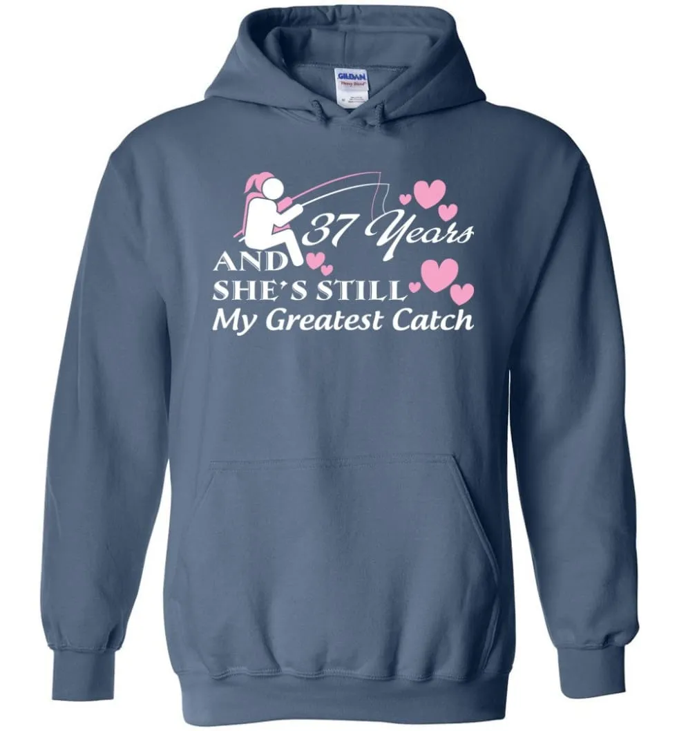 37 Years Anniversary She Still My Greatest Catch Hoodie