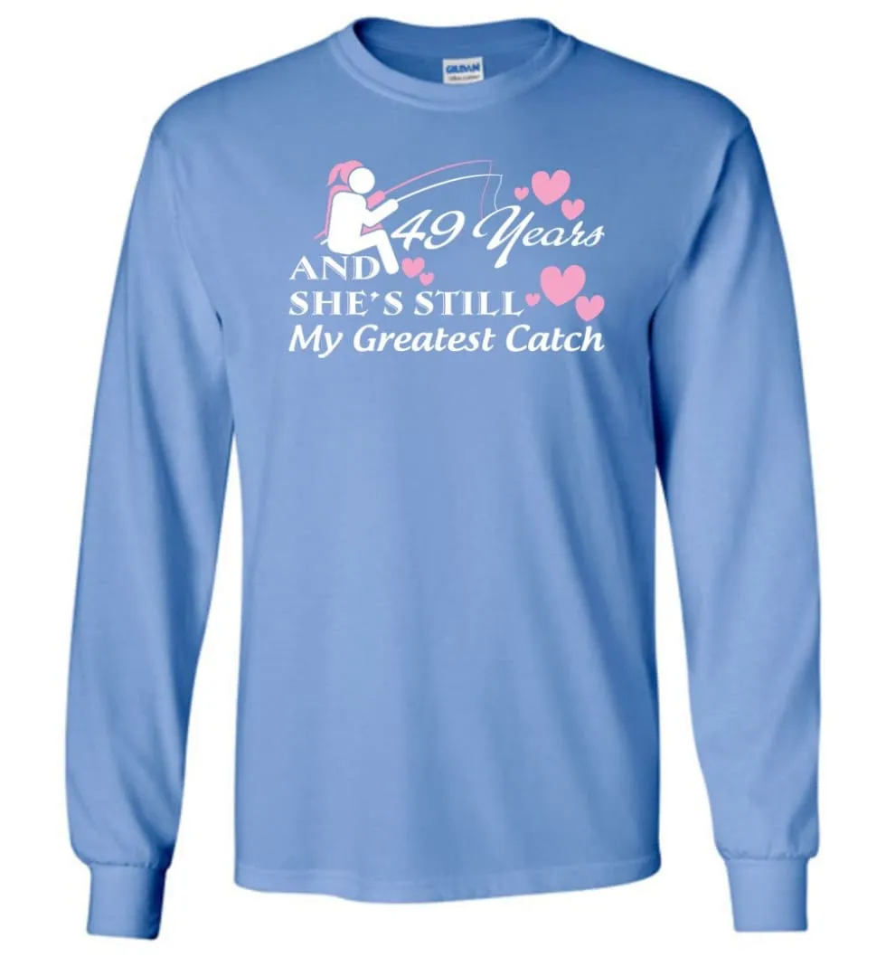 49 Years Anniversary She Still My Greatest Catch Long Sleeve T-Shirt