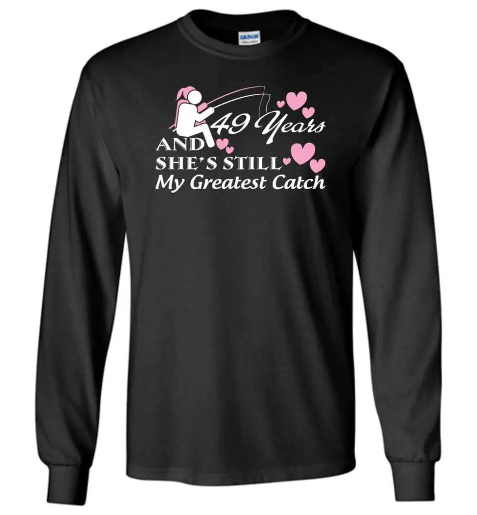 49 Years Anniversary She Still My Greatest Catch Long Sleeve T-Shirt