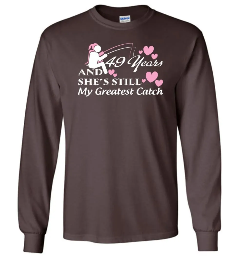 49 Years Anniversary She Still My Greatest Catch Long Sleeve T-Shirt