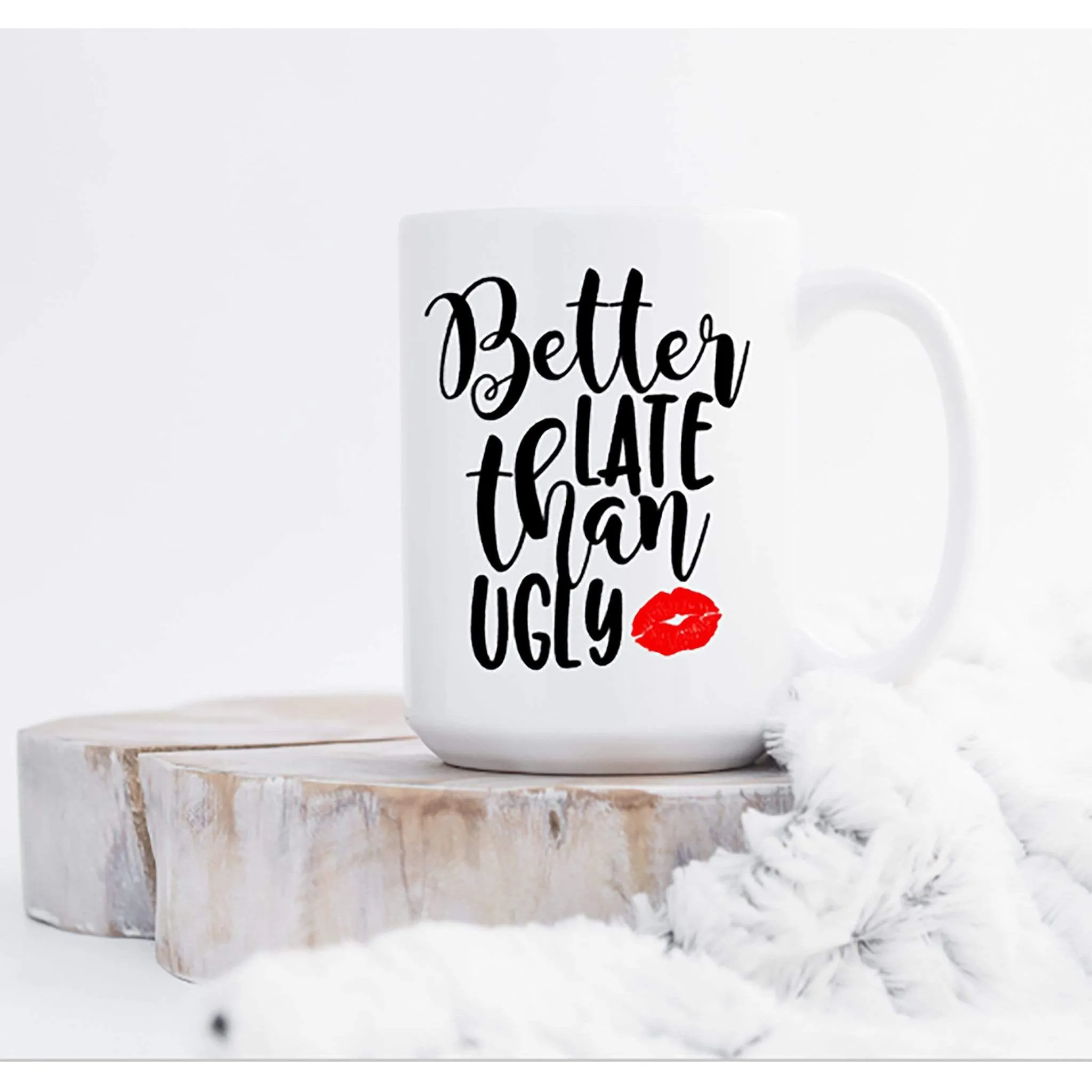 Better late than ugly - funny coffee mug for women