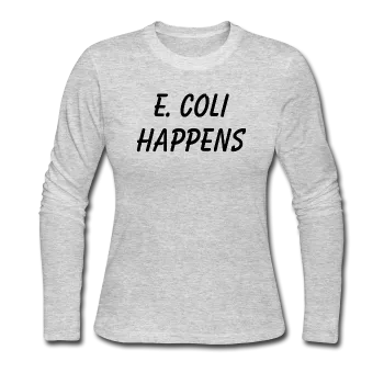 "E. Coli Happens" (black) - Women's Long Sleeve T-Shirt