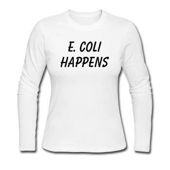 "E. Coli Happens" (black) - Women's Long Sleeve T-Shirt